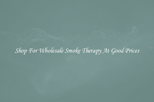 Shop For Wholesale Smoke Therapy At Good Prices