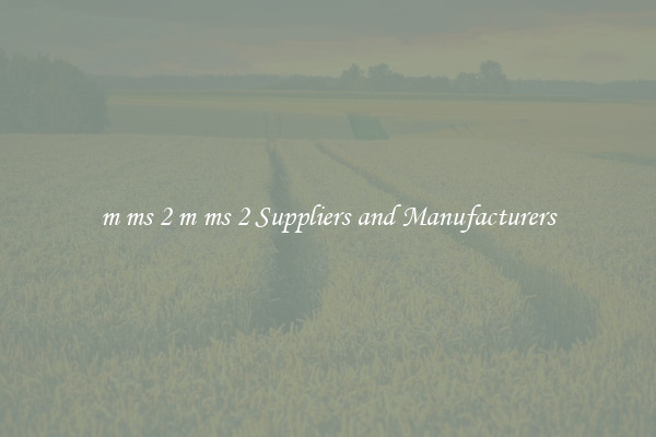 m ms 2 m ms 2 Suppliers and Manufacturers