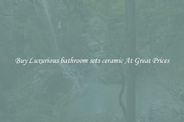 Buy Luxurious bathroom sets ceramic At Great Prices