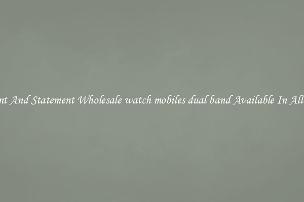 Elegant And Statement Wholesale watch mobiles dual band Available In All Styles