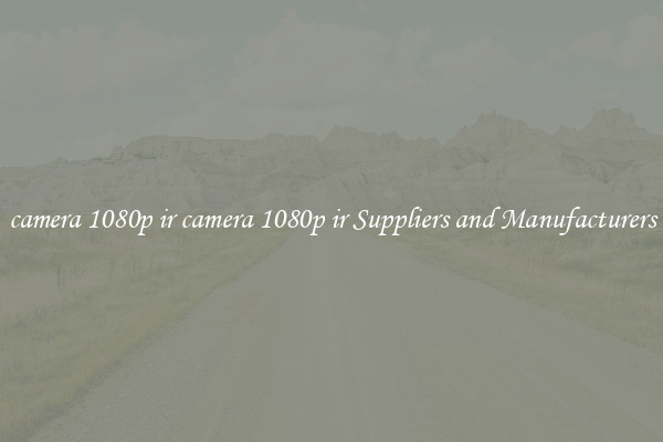 camera 1080p ir camera 1080p ir Suppliers and Manufacturers