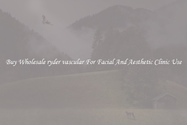 Buy Wholesale ryder vascular For Facial And Aesthetic Clinic Use