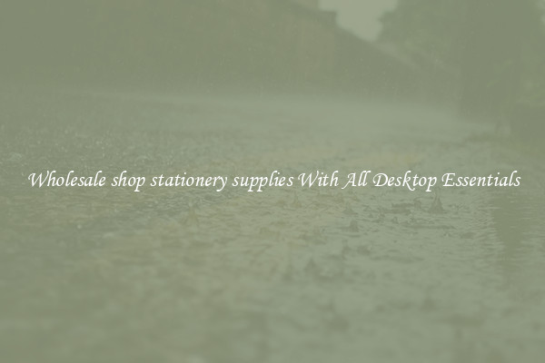 Wholesale shop stationery supplies With All Desktop Essentials