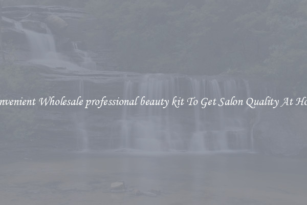 Convenient Wholesale professional beauty kit To Get Salon Quality At Home