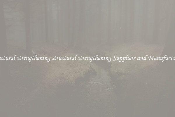 structural strengthening structural strengthening Suppliers and Manufacturers