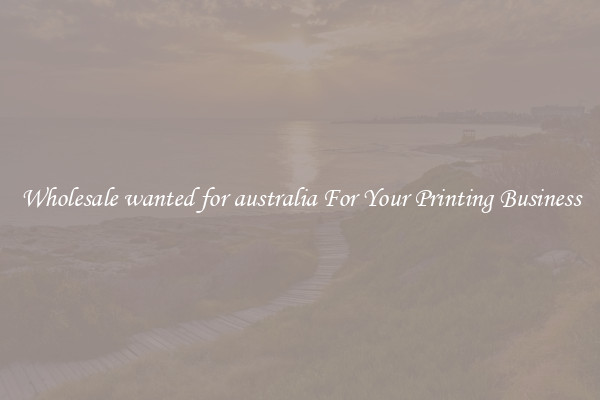 Wholesale wanted for australia For Your Printing Business